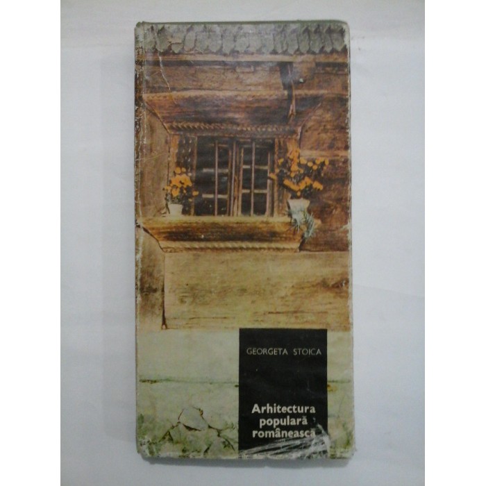  ROMANIAN FOLK ARCHITECTURA (arhitectura  populara  romaneasca) - Georgeta  STOICA